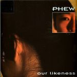 Платівка Phew – Our Likeness|Фу-Наша схожість