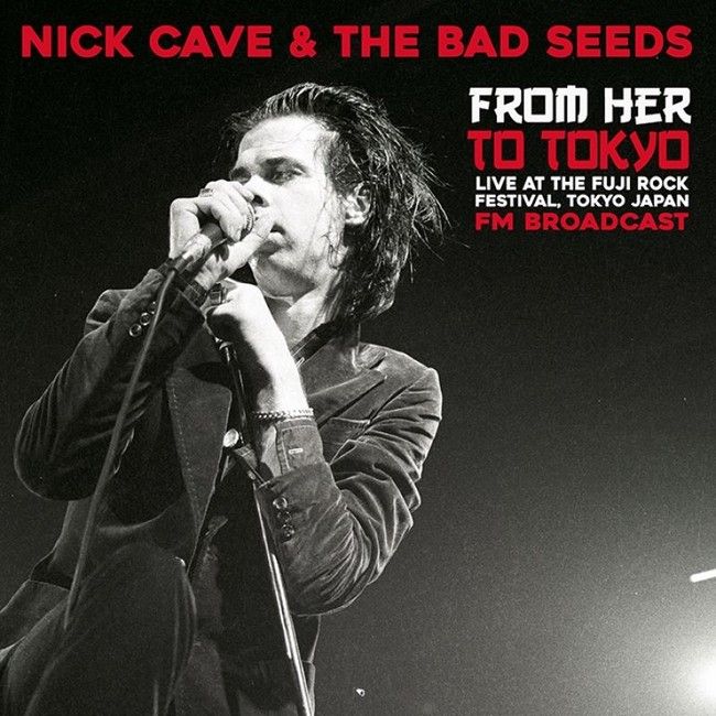 Платівка Nick Cave & The Bad Seeds(Live At The Fuji Rock Festival, Tokyo Japan - FM Broadcast) – From Her To Tokyo|Нік Кейв і Погане насіння-Від неї до Токіо(Наживо на фестивалі Fuji Rock, Токіо, Японія - FM-трансляція)