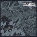 Joey Anderson – Invisible Switch (33 RPM, Limited Edition Vinyl)